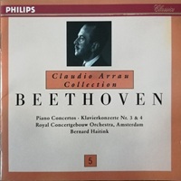 Philips Claudio Arrau Collection : Arrau Volume 05 - Beethoven Concertos 3 & 4